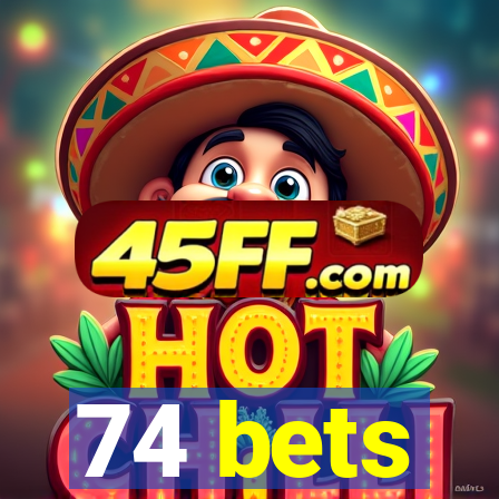 74 bets